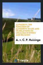 Authority; The Function of Authority in Life and Its Relations to Legalism in Ethics and Religion