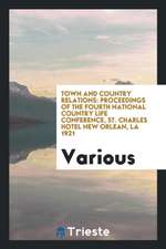 Town and Country Relations: Proceedings of the Fourth National Country Life Conference, St. Charles Hotel New Orlean, La 1921