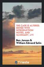 The Case Is Altered. Edited with Introduction Notes, and Glossary, LVI