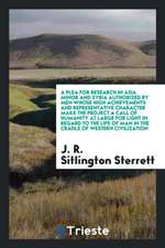 A Plea for Research in Asia Minor and Syria Authorized by Men Whose High Achievements and Representative Character Make the Project a Call of Humanity