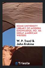 Home University Library of Modern Knowledge, No. 48: Great American Writers