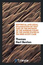 Historical and Legal Examination of That Part of the Decision of the Supreme Court of the United States in the Dred Scott Case