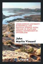 Johns Hopkins University in Historical and Political Science, Extra Volume, IX. State and Federal Government in Switzerland