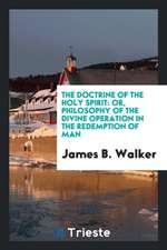 The Doctrine of the Holy Spirit: Or, Philosophy of the Divine Operation in the Redemption of Man