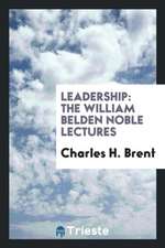 Leadership: The William Belden Noble Lectures