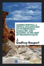 Modern Spiritism; A Critical Examination of Its Phenomena, Character, and Teaching, in the Light of the Known Facts