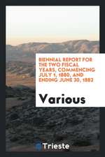 Biennial Report for the Two Fiscal Years, Commencing July 1, 1880, and Ending June 30, 1882