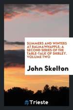 Summers and Winters at Balmawhapple; A Second Series of the Table-Talk of Shirley. Volume Two