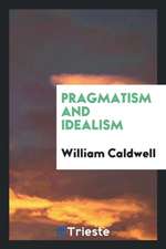 Pragmatism and Idealism