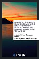 Letters. Edited Chiefly from Originals in the Possession of His Nephew; To Which Is Prefixed a Memoir of the Author