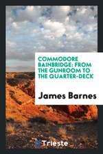 Commodore Bainbridge: From the Gunroom to the Quarter-Deck