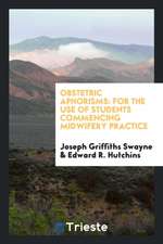 Obstetric Aphorisms: For the Use of Students Commencing Midwifery Practice