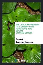 The Labor Movement: Its Conservative Functions and Social Consequences