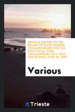 Biennial Report of the Board of State Harbor Commissioners for the Two Fiscal Year Commencing July 1892, and Ending June 30, 1894