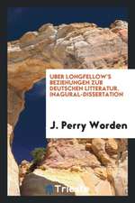 Uber Longfellow's Beziehungen Zur Deutschen Litteratur. Inagural-Dissertation