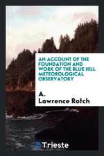 An Account of the Foundation and Work of the Blue Hill Meteorological Observatory