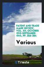 Patent and Trade Mark Review, Vol. XII, October 1913-September 1914, Pp. 355-384