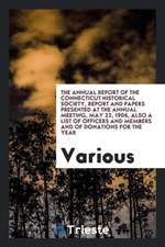 The Annual Report of the Connecticut Historical Society, Report and Papers Presented at the Annual Meeting, May 22, 1906, Also a List of Officers and