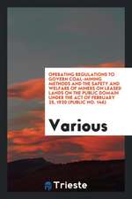 Operating Regulations to Govern Coal-Mining Methods and the Safety and Welfare of Miners on Leased Lands on the Public Domain Under the Act of Februar