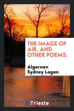 The Image of Air, and Other Poems.