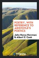 Poetry, with Reference to Aristotle's Poetics;