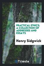 Practical Ethics; A Collection of Addresses and Essays