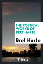 The Poetical Works of Bret Harte