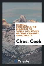 Personal Experiences in the Prisons of the World, with Stories of Crime, Criminals, and Convicts