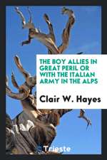 The Boy Allies in Great Peril or with the Italian Army in the Alps