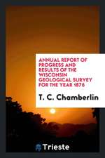 Annual Report of Progress and Results of the Wisconsin Geological Survey for the Year 1876