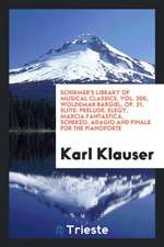Schirmer's Library of Musical Classics, Vol. 300, Woldemar Bargiel, Op. 31, Suite: Prelude, Elegy, Marcia Fantastica, Scherzo, Adagio and Finale for t