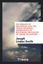 The Hermes of Praxiteles and the Venus Genetrix: Experiments in Restoring the Color of Greek Sculpture