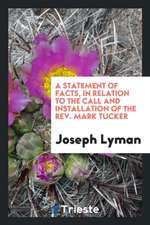 A Statement of Facts, in Relation to the Call and Installation of the Rev. Mark Tucker