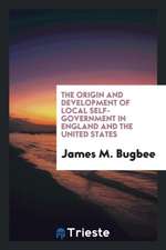 The Origin and Development of Local Self-Government in England and the United States