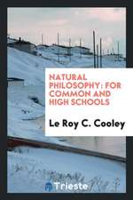 Natural Philosophy: For Common and High Schools