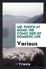 Mr. Punch at Home: The Comic Side of Domestic Life