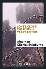 Love's Cross-Currents; A Year's Letters