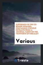 Sufferings of the Ice-Bound Whalers: Containing Copious Extracts from a Journal Taken on the Viewforth of Kirkaldy