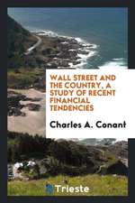 Wall Street and the Country, a Study of Recent Financial Tendencies