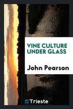 Vine Culture Under Glass