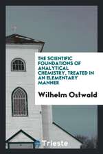 The Scientific Foundations of Analytical Chemistry, Treated in an Elementary Manner;