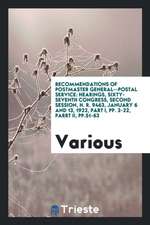 Recommendations of Postmaster General--Postal Service: Hearings, Sixty-Seventh Congress, Second Session, H. R. 9463, January 6 and 13, 1922, Part I, P