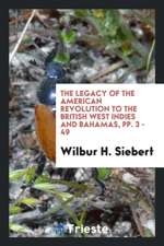 The Legacy of the American Revolution to the British West Indies and Bahamas, Pp. 3 - 49