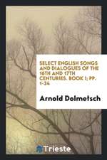 Select English Songs and Dialogues of the 16th and 17th Centuries: For 1 ...