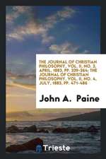 The Journal of Christian Philosophy, Vol. II, No. 3, April, 1883, Pp. 339-364; The Journal of Christian Philosophy, Vol. II, No. 4, July, 1883, Pp. 47