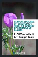 Clinical Lectures. on Scrofulous Neck; The Surgery of Scrofulous Glands