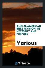 Anglo-American Bible Revision: Its Necessity and Purpose