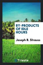 By-Products of Idle Hours