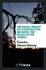 The Bahai Library of Constructive Religion: The Peace of the World