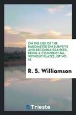 On the Use of the Barometer on Surveys and Reconnaissances, Being a Compendium, Without Plates, of No. 15